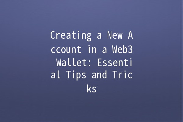 Creating a New Account in a Web3 Wallet: Essential Tips and Tricks 🚀💻