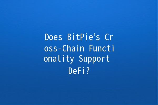 Does BitPie’s Cross-Chain Functionality Support DeFi? 🌉💰 Does BitPie’s Cross-Chain Functionality Support DeFi? 🌉💰