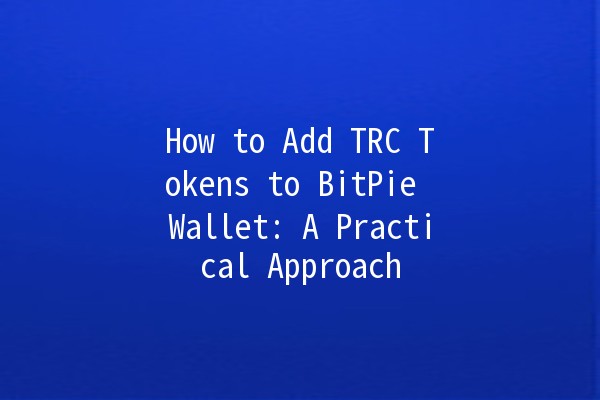 How to Add TRC Tokens to BitPie Wallet: A Practical Approach 💰💻