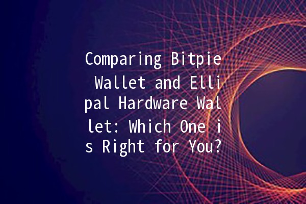 Comparing Bitpie Wallet and Ellipal Hardware Wallet: Which One is Right for You? 🔐💰