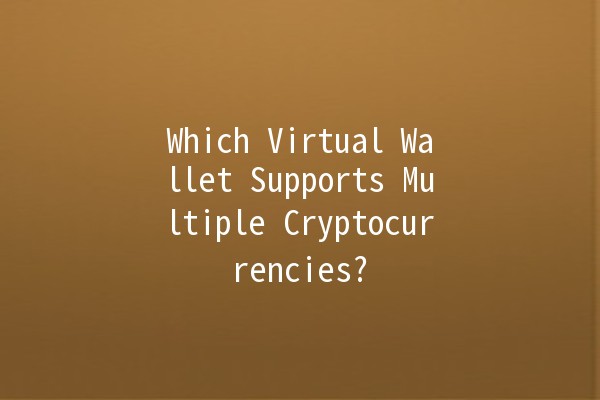Which Virtual Wallet Supports Multiple Cryptocurrencies? 🪙🔐