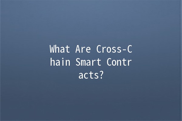What Are Cross-Chain Smart Contracts? 🤖🔗