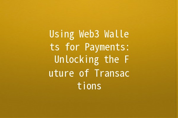 Using Web3 Wallets for Payments: Unlocking the Future of Transactions 💰🌐