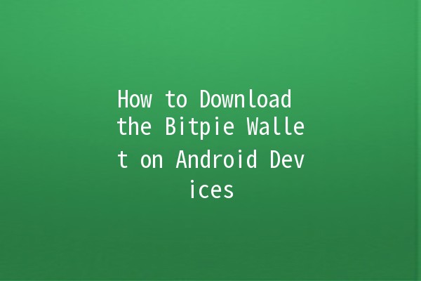 How to Download the Bitpie Wallet on Android Devices 📱🪙