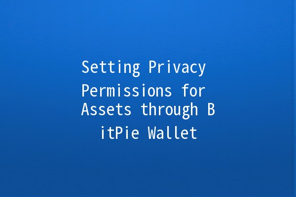 Setting Privacy Permissions for Assets through BitPie Wallet 🔒💼