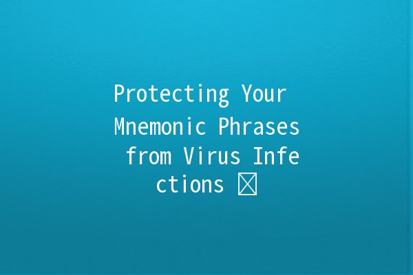 Protecting Your Mnemonic Phrases from Virus Infections 🛡️💻