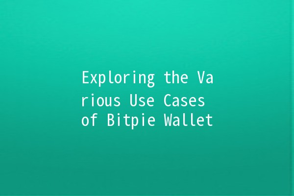 Exploring the Various Use Cases of Bitpie Wallet 💼💰