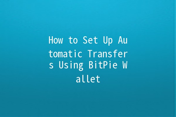 How to Set Up Automatic Transfers Using BitPie Wallet 💰