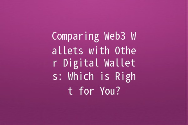 Comparing Web3 Wallets with Other Digital Wallets: Which is Right for You? 💰🌐