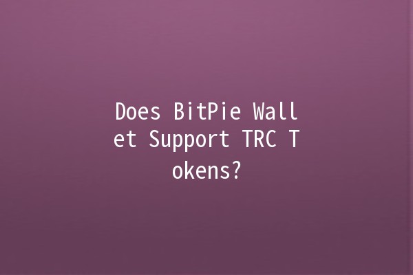 Does BitPie Wallet Support TRC Tokens? 🤔💰