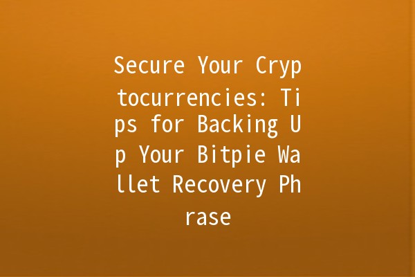 Secure Your Cryptocurrencies: Tips for Backing Up Your Bitpie Wallet Recovery Phrase 🔐💼