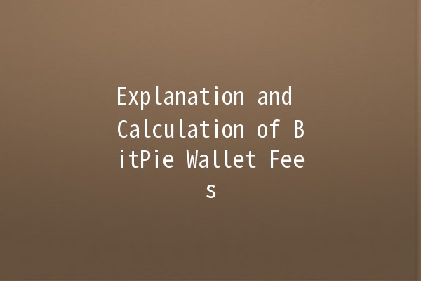 Explanation and Calculation of BitPie Wallet Fees 💰📈