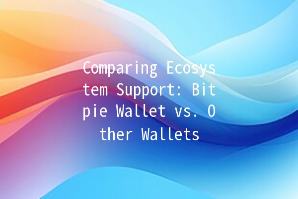 Comparing Ecosystem Support: Bitpie Wallet vs. Other Wallets 💰✨