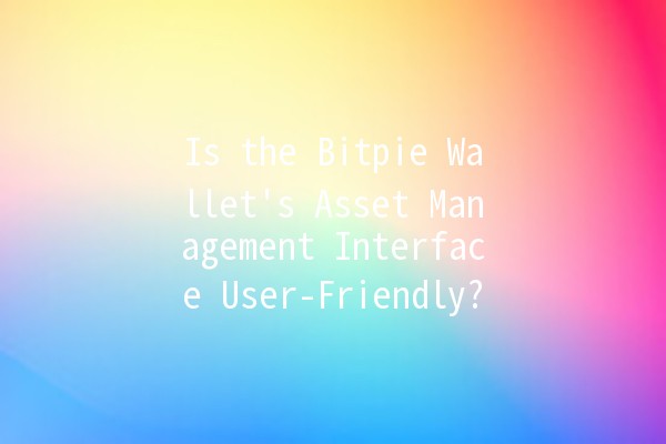 Is the Bitpie Wallet's Asset Management Interface User-Friendly? 💰🔍