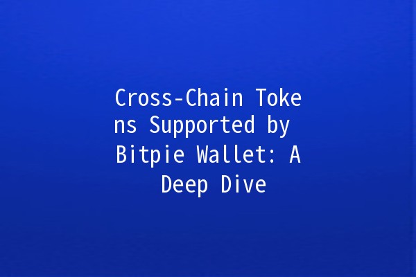 Cross-Chain Tokens Supported by Bitpie Wallet: A Deep Dive 🔗💰