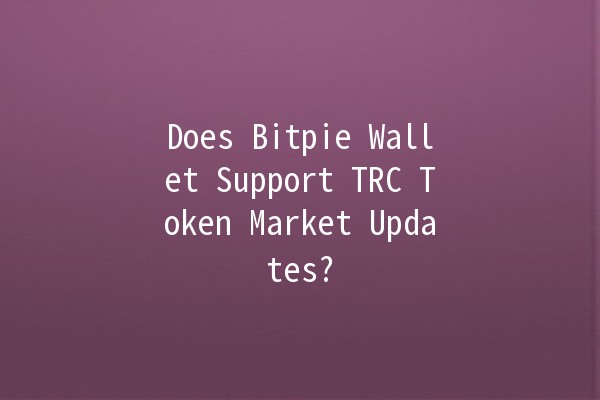 Does Bitpie Wallet Support TRC Token Market Updates? 📈💰
