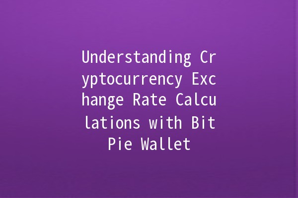 Understanding Cryptocurrency Exchange Rate Calculations with BitPie Wallet 💰📈