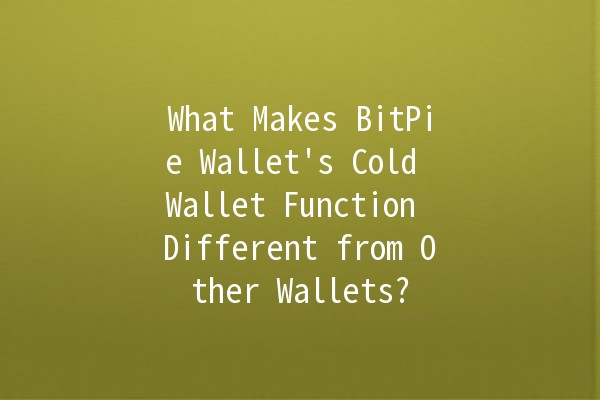 What Makes BitPie Wallet's Cold Wallet Function Different from Other Wallets? 💰🔐