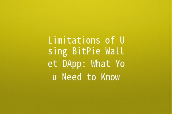 Limitations of Using BitPie Wallet DApp: What You Need to Know 🔒💻