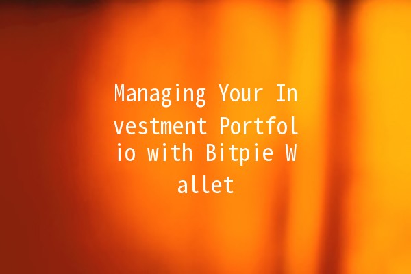 Managing Your Investment Portfolio with Bitpie Wallet 💰🚀
