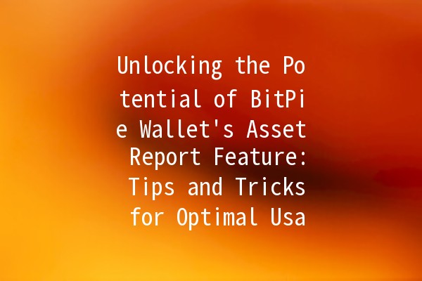 Unlocking the Potential of BitPie Wallet's Asset Report Feature: Tips and Tricks for Optimal Usage 💰📊