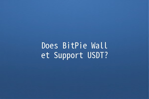 Does BitPie Wallet Support USDT? 💰🧐