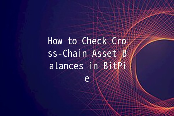 How to Check Cross-Chain Asset Balances in BitPie 🌐💰