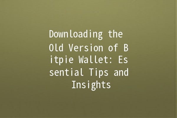 Downloading the Old Version of Bitpie Wallet: Essential Tips and Insights 📱💰