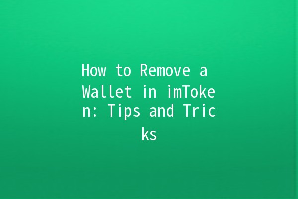 How to Remove a Wallet in imToken: Tips and Tricks 🧩💰 How to Remove a Wallet in imToken: Tips and Tricks 🧩💰
