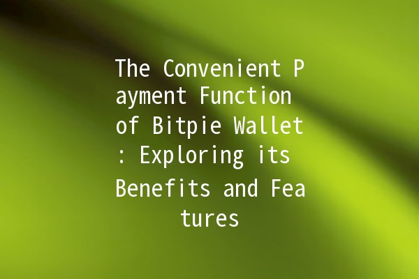 The Convenient Payment Function of Bitpie Wallet: Exploring its Benefits and Features 💰✨ The Convenient Payment Function of Bitpie Wallet: Exploring its Benefits and Features 💰✨