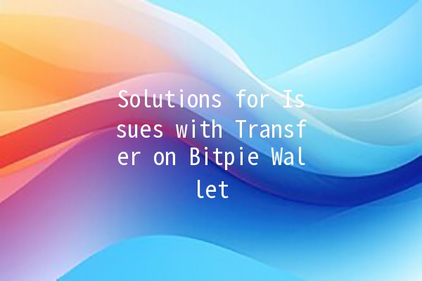 Solutions for Issues with Transfer on Bitpie Wallet 💰🔧 Solutions for Issues with Transfer on Bitpie Wallet 💰🔧
