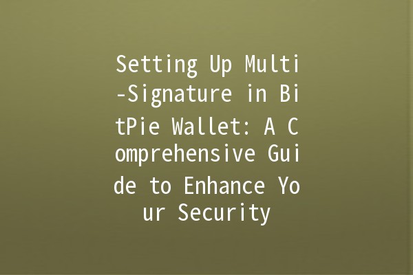 Setting Up Multi-Signature in BitPie Wallet: A Comprehensive Guide to Enhance Your Security 🔐💰 Setting Up Multi-Signature in BitPie Wallet: A Comprehensive Guide to Enhance Your Security 🔐💰