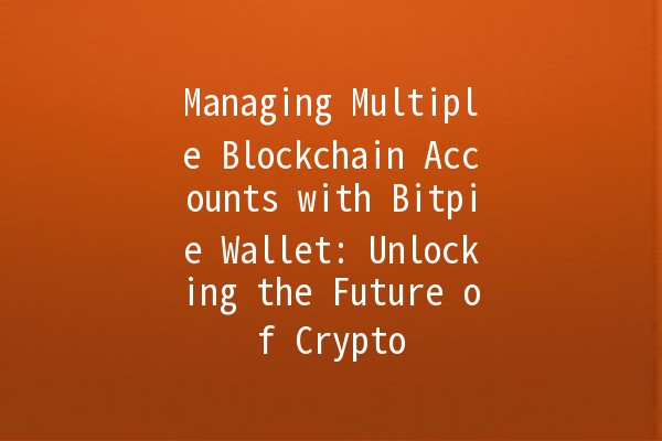 Managing Multiple Blockchain Accounts with Bitpie Wallet: Unlocking the Future of Crypto 💼🌐 Managing Multiple Blockchain Accounts with Bitpie Wallet: Unlocking the Future of Crypto 💼🌐