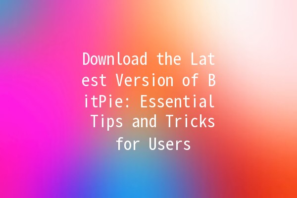 Download the Latest Version of BitPie: Essential Tips and Tricks for Users 🚀💡 Download the Latest Version of BitPie: Essential Tips and Tricks for Users 🚀💡