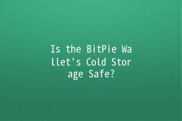 Is the BitPie Wallet's Cold Storage Safe? 🔒💰