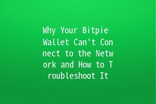 Why Your Bitpie Wallet Can't Connect to the Network and How to Troubleshoot It 🔗💻