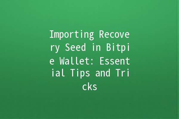 Importing Recovery Seed in Bitpie Wallet: Essential Tips and Tricks 🪙🔑