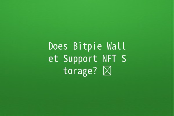 Does Bitpie Wallet Support NFT Storage? 🖼️💰