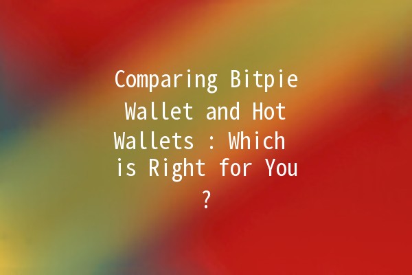 Comparing Bitpie Wallet and Hot Wallets 🔐💰: Which is Right for You?