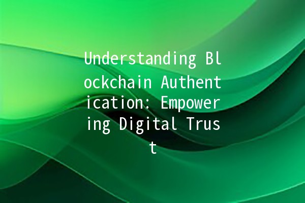 📜 Understanding Blockchain Authentication: Empowering Digital Trust 🌐