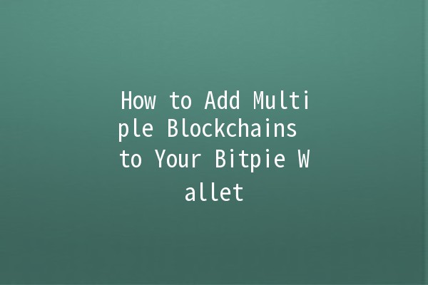 How to Add Multiple Blockchains to Your Bitpie Wallet 🌐💰