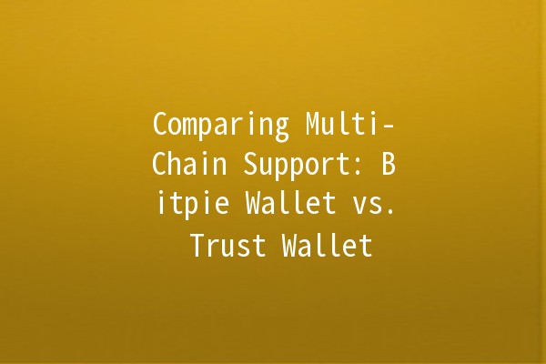 Comparing Multi-Chain Support: Bitpie Wallet vs. Trust Wallet 🚀🔗
