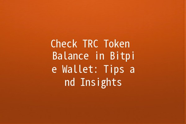 Check TRC Token Balance in Bitpie Wallet: Tips and Insights 💰🔍 Check TRC Token Balance in Bitpie Wallet: Tips and Insights 💰🔍