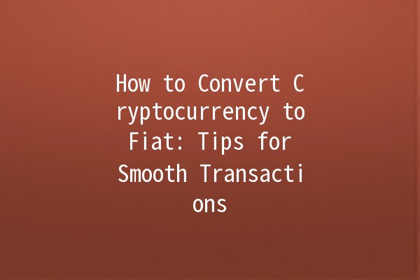How to Convert Cryptocurrency to Fiat: Tips for Smooth Transactions 💱💡 How to Convert Cryptocurrency to Fiat: Tips for Smooth Transactions 💱💡