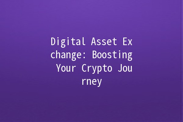 Digital Asset Exchange: Boosting Your Crypto Journey 🚀💰 Digital Asset Exchange: Boosting Your Crypto Journey 🚀💰