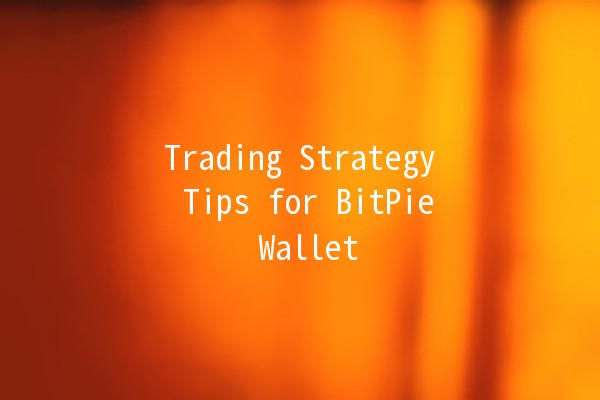 Trading Strategy Tips for BitPie Wallet 🪙💡