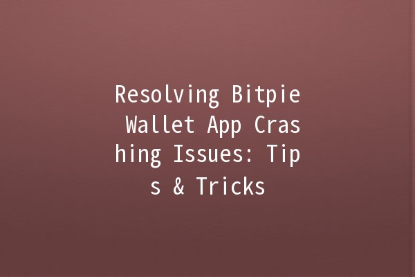 Resolving Bitpie Wallet App Crashing Issues: Tips & Tricks 🚀💳