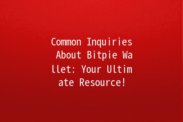 Common Inquiries About Bitpie Wallet: Your Ultimate Resource! 🔐💰