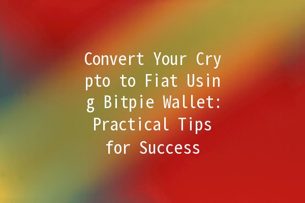 Convert Your Crypto to Fiat Using Bitpie Wallet: Practical Tips for Success 💰✨