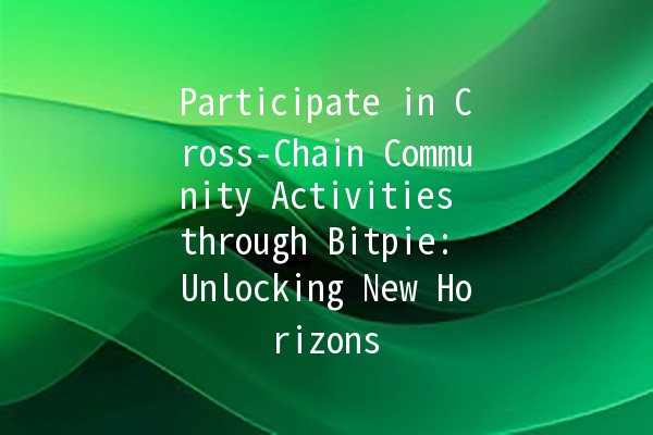 Participate in Cross-Chain Community Activities through Bitpie: Unlocking New Horizons 🌐🚀